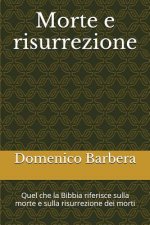 Morte E Risurrezione: Quel Che La Bibbia Riferisce Sulla Morte E Sulla Risurrezione Dei Morti
