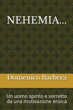 Nehemia...: Un Uomo Spinto E Sorretto Da Una Motivazione Eroica