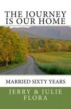 The Journey Is Our Home: Married Sixty Years