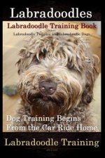 Labradoodles, Labradoodle Training Book for Both Labradoodle Dogs & Labradoodle Puppies By D!G THIS Dog Training: Dog Training Begins From the Car Rid