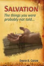 Salvation: The things you were probably not told...