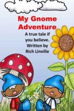 My Gnome Adventure: A True Tale If You Believe
