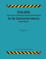 OSHA #500 Trainer Course in Occupational Safety and Health Standards for the Construction Industry; Student Handouts