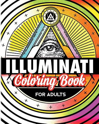 Illuminati Coloring Book For Adults: Stress Relieving Rituals Of Illumination
