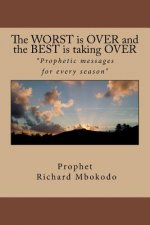 The Worst Is Over and the Best Is Taking Over: Prophetic Messages for Every Season