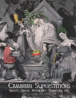 Cambrian Superstitions: Ghosts, Omens, Witchcraft, Traditions, etc.