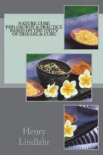 Nature Cure Philosophy & Practice Based on the Unity of Disease & Cure