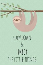 Slow Down & Enjoy The Little Things