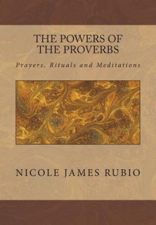 The Powers of the Proverbs: Prayers, Rituals and Meditations