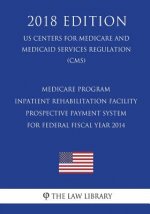 Medicare Program - Inpatient Rehabilitation Facility Prospective Payment System for Federal Fiscal Year 2014 (US Centers for Medicare and Medicaid Ser