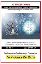 IRS HAMSTER No More: Reclaim Your Life from IRS Audit, Collection or Investigation