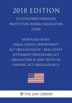 Mortgage Rules - Equal Credit Opportunity Act (Regulation B) - Real Estate Settlement Procedures Act (Regulation X) - and Truth in Lending Act (Regula