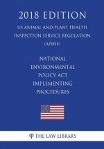 National Environmental Policy Act Implementing Procedures (US Animal and Plant Health Inspection Service Regulation) (APHIS) (2018 Edition)
