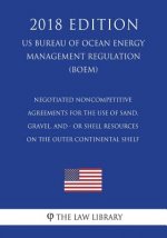 Negotiated Noncompetitive Agreements for the Use of Sand, Gravel, and - or Shell Resources on the Outer Continental Shelf (US Bureau of Ocean Energy M
