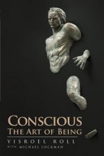 Conscious: The Art of Being