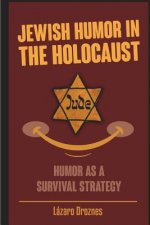 Jewish Humor in the Holocaust: Humor as a survival strategy.
