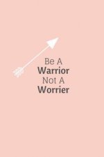 Be a Warrior Not a Worrier