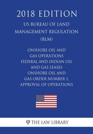 Onshore Oil and Gas Operations - Federal and Indian Oil and Gas Leases - Onshore Oil and Gas Order Number 1, Approval of Operations (US Bureau of Land