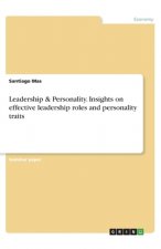 Leadership & Personality. Insights on effective leadership roles and personality traits