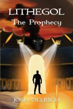 Lithegol: The Prophecy: A Futuristic Sequel to the King Arthur Legend
