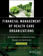 Financial Management of Health Care Organizations - An Introduction to Fundamental Tools, Concepts and Applications, Fifth Edition