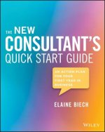 New Consultant's Quick Start Guide - An Action Plan for Your First Year in Business