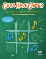 Gotta Have Games: 25 Creative Competitions for the Music Classroom