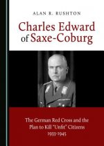 Charles Edward of Saxe-Coburg: The German Red Cross and the Plan to Kill 