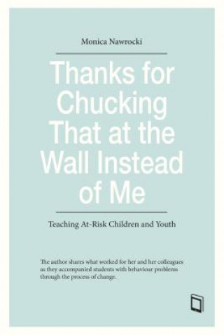 Thanks for Chucking That at the Wall Instead of Me: Teaching At-Risk Children and Youth