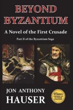 Beyond Byzantium: A Novel of the First Crusade