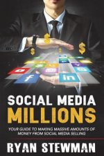 Social Media Millions: Your Guide to Making Massive Amounts of Money from Social Media Selling