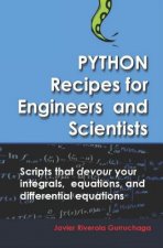 Python Recipes for Engineers and Scientists: Scripts That Devour Your Integrals, Equations, Differential Equations, and Interpolations!