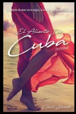 El Aliento De Cuba: Una relación de Amor con lo mágico, la música y los hombres de Cuba