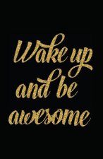 Wake Up and Be Awesome