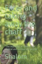 Filter and taking away the chaff: ''The important of filter in the physical and spiritual perspective