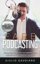 Fare Podcasting: Guadagna visibilit? e autorevolezza creando il tuo podcast da zero