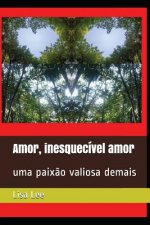 Amor, inesquecível amor: uma paix?o valiosa demais