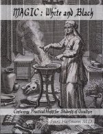 Magic: White and Black: Containing Practical Hints for Students of Occultism