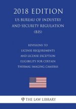 Revisions to License Requirements and License Exception Eligibility for Certain Thermal Imaging Cameras (US Bureau of Industry and Security Regulation