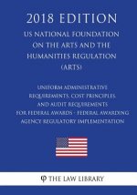 Uniform Administrative Requirements, Cost Principles, and Audit Requirements for Federal Awards - Federal Awarding Agency Regulatory Implementation (U