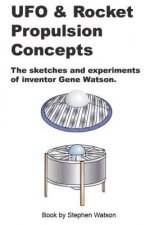 UFO & Rocket Propulsion Concepts: From The Mind of Gene Watson