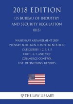 Wassenaar Arrangement 2009 Plenary Agreements Implementation - Categories 1, 2, 3, 4, 5 Part I, 6, 7, and 9 of Commerce Control List, Definitions, Rep