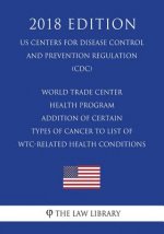 World Trade Center Health Program - Addition of Certain Types of Cancer to List of WTC-Related Health Conditions (US Centers for Disease Control and P