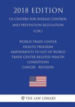 World Trade Center Health Program - Amendments to List of World Trade Center Related Health Conditions - Cancer - Revision (US Centers for Disease Con
