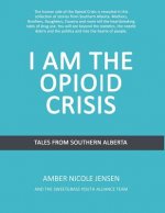 I Am The Opioid Crisis: Stories From Southern Alberta