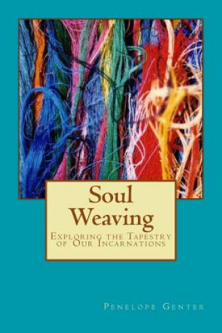 Soul Weaving: Exploring the Tapestry of Our Incarnations