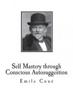 Self Mastery through Conscious Autosuggestion