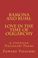 Ramona and rumi: Love in the Time of Oligarchy: & unedited Necessary Poems