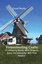 Homesteading Crafts 11 in 1: 11 Amazing Books With Projects Every Homesteader Will Find Helpful