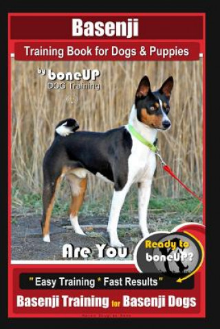 Basenji Training Book for Dogs & Puppies By BoneUP DOG Training: Are You Ready to Bone Up? Easy Training * Fast Results Basenji Training for Basenji D